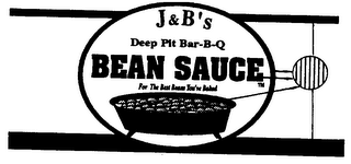 J & B'S DEEP PIT BAR-B-Q BEAN SAUCE FOR THE BEST BEANS YOU'VE BAKED