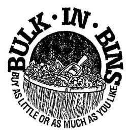 BULK IN BINS BUY AS LITTLE OR AS MUCH AS YOU LIKE