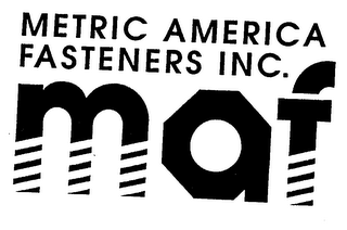 METRIC AMERICA FASTENERS INC. MAF