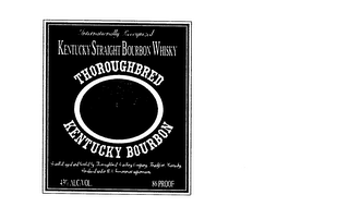 INTERNATIONALLY RECOGNIZED KENTUCKY STRAIGHT BOURBON WHISKY THOROUGHBRED KENTUCKY BOURBON DISTILLED, AGED AND BOTTLED BY THOROUGHBRED DISTILLING COMPANY, FRANKFORT, KENTUCKY, PRODUCED UNDER U.S. GOVERNMENT SUPERVISION, 43% ALC/VOL., 86 PROOF