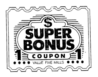 SUPER BONUS COUPON 1 VALUE FIVE MILLS