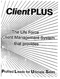 CLIENTPLUS THE LIFE FORCE CLIENT MANAGEMENT SYSTEM THAT PROVIDES PROFILED LEADS FOR ULTIMATE SALES