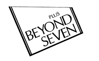 PLUS BEYOND SEVEN