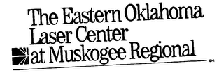 THE EASTERN OKLAHOMA LASER CENTER AT MUSKOGEE REGIONAL