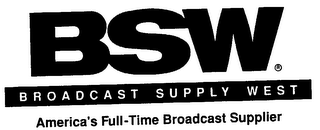 BSW BROADCAST SUPPLY WEST AMERICA'S FULL-TIME BROADCAST SUPPLIER