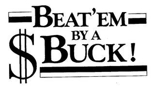 BEAT'EM BY A $ BUCK!