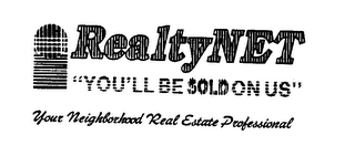 REALTY NET "YOU'LL BE SOLD ON US" YOUR NEIGHBORHOOD REAL ESTATE PROFESSIONAL