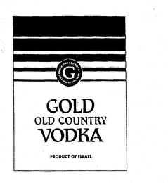 GOLD OLD COUNTRY VODKA PRODUCT OF ISRAEL G PRODUCED AND BOTTLED BY JOSEPH GOLD AN SONS