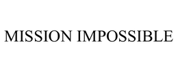 MISSION IMPOSSIBLE