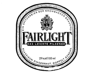 EIN SPITZENBIER DER KROMBACHER BRAUEREI FAIRLIGHT DAS LEICHTE PILSENER 29 KCAL/100 ML KLASSISCH EINGEBRAUT. DOPPELT GEREIFT.