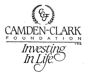 CCF CAMDEN-CLARK FOUNDATION INC. INVESTING IN LIFE