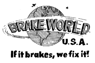 BRAKE WORLD U.S.A. IF IT BRAKES, WE FIX IT!