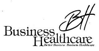 BUSINESS HEALTHCARE BETTER BUSINESS/BUSINESS HEALTHCARE BH