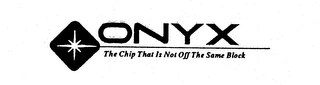 ONYX THE CHIP THAT IS NOT OFF THE SAME BLOCK