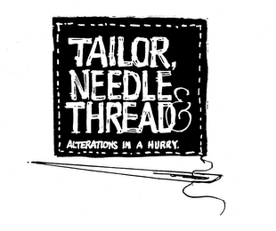 TAILOR, NEEDLE & THREAD ALTERATIONS IN A HURRY.