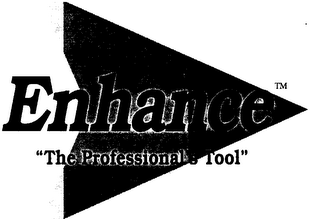 ENHANCE "THE PROFESSIONAL'S TOOL"