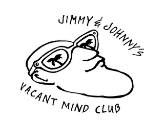 JIMMY & JOHNNY'S VACANT MIND CLUB