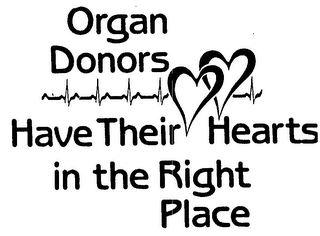 ORGAN DONORS HAVE THEIR HEARTS IN THE RIGHT PLACE