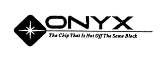 ONYX THE CHIP THAT IS NOT OFF THE SAME BLOCK