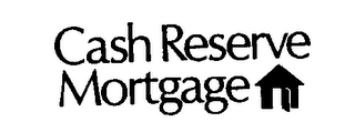 CASH RESERVE MORTGAGE