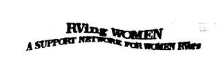 RVING WOMEN A SUPPORT NETWORK FOR WOMEN RVERS