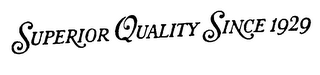 SUPERIOR QUALITY SINCE 1929