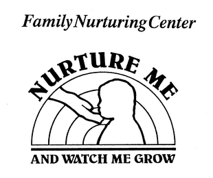 FAMILY NURTURING CENTER NURTURE ME AND WATCH ME GROW