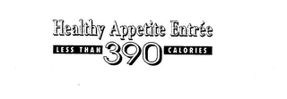 HEALTHY APPETITE ENTREE LESS THAN 390 CALORIES