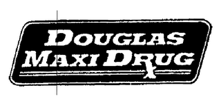 DOUGLAS MAXI DRUG