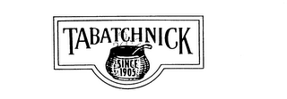 TABATCHNICK SINCE 1905