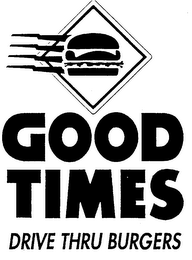 GOOD TIMES DRIVE THRU BURGERS