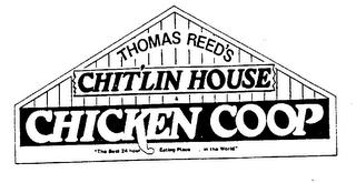 THOMAS REED'S CHIT'LIN HOUSE CHICKEN COOP "THE BEST 24 HOUR EATING PLACE...IN THE WORLD"