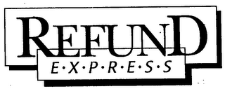 REFUND E-X-P-R-E-S-S