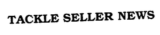 TACKLE SELLERS NEWS