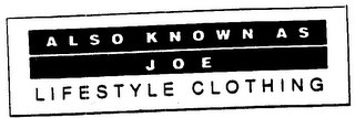 ALSO KNOWN AS JOE LIFESTYLE CLOTHING