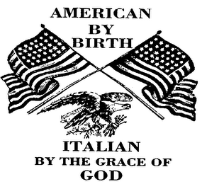 AMERICAN BY BIRTH ITALIAN BY THE GRACE OF GOD