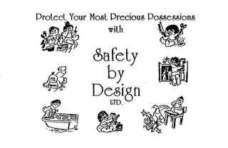 PROTECT YOUR MOST PRECIOUS POSSESSIONS WITH SAFETY BY DESIGN LTD.