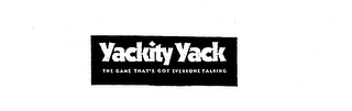 YACKITY YACK THE GAME THAT'S GOT EVERYONE TALKING