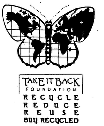 TAKE IT BACK FOUNDATION RECYCLE REDUCE REUSE BUY RECYCLED