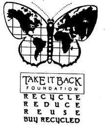TAKE IT BACK FOUNDATION RECYCLE REDUCE REUSE BUY RECYCLED