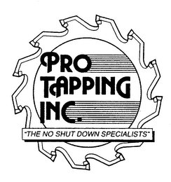 PRO TAPPING INC. "THE NO SHUT DOWN SPECIALISTS"