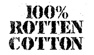 100% ROTTEN COTTON