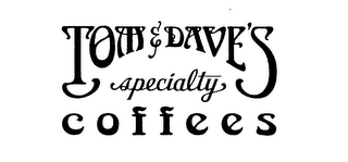 TOM & DAVE'S SPECIALTY COFFEES