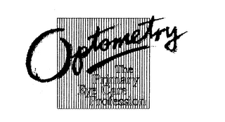 OPTOMETRY THE PRIMARY EYE CARE PROFESSION