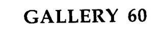 GALLERY 60