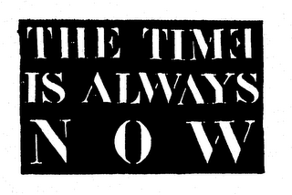 THE TIME IS ALWAYS N O W