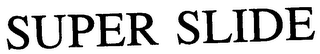 SUPER SLIDE