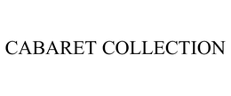CABARET COLLECTION