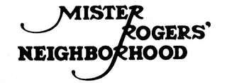 MISTER ROGERS' NEIGHBORHOOD