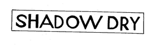 SHADOW DRY